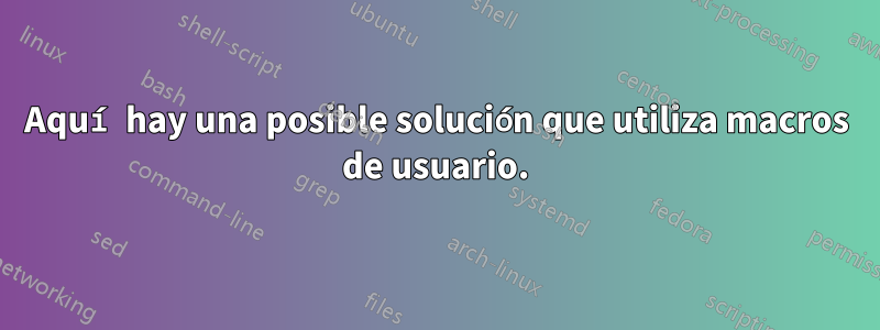 Aquí hay una posible solución que utiliza macros de usuario.