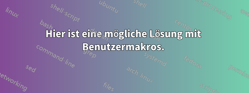 Hier ist eine mögliche Lösung mit Benutzermakros.