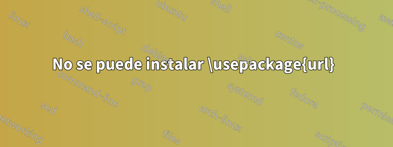 No se puede instalar \usepackage{url} 