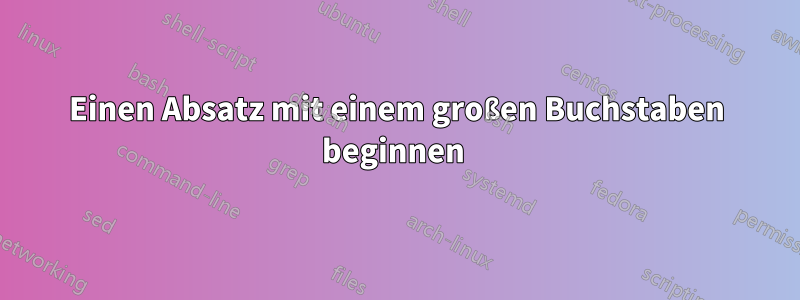 Einen Absatz mit einem großen Buchstaben beginnen 