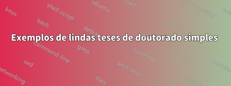 Exemplos de lindas teses de doutorado simples