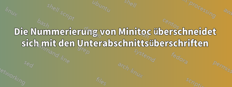 Die Nummerierung von Minitoc überschneidet sich mit den Unterabschnittsüberschriften