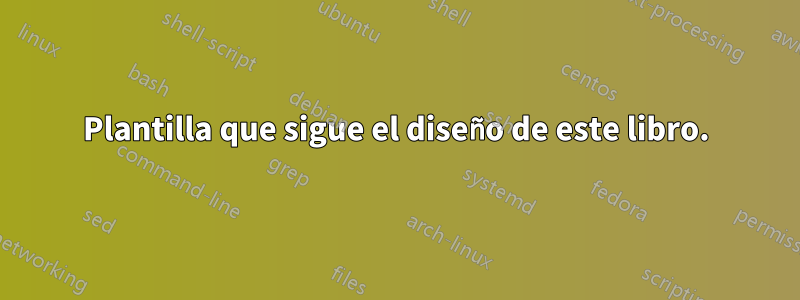 Plantilla que sigue el diseño de este libro.