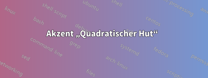 Akzent „Quadratischer Hut“ 