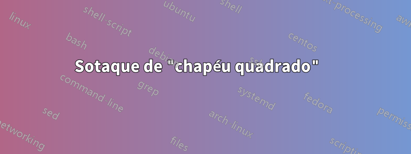 Sotaque de "chapéu quadrado" 