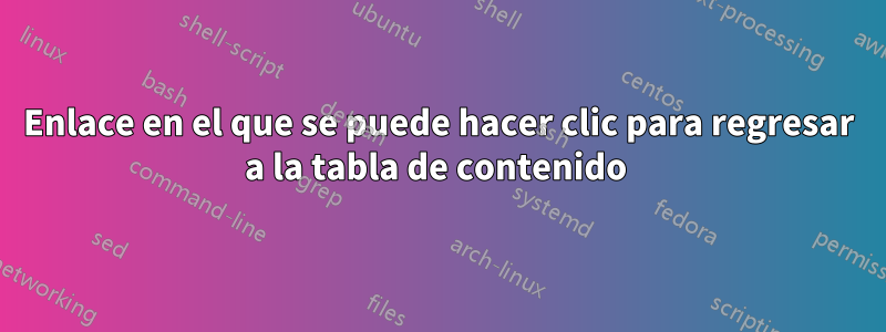 Enlace en el que se puede hacer clic para regresar a la tabla de contenido 