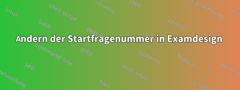 Ändern der Startfragenummer in Examdesign