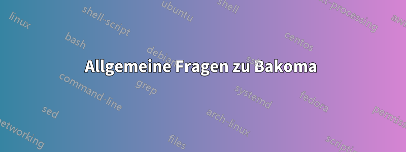 Allgemeine Fragen zu Bakoma
