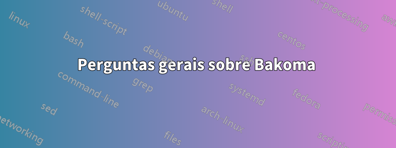 Perguntas gerais sobre Bakoma