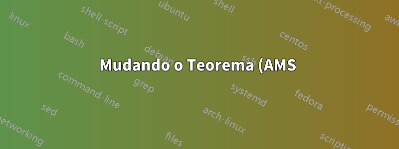 Mudando o Teorema (AMS) no Lyx