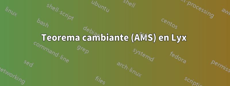 Teorema cambiante (AMS) en Lyx