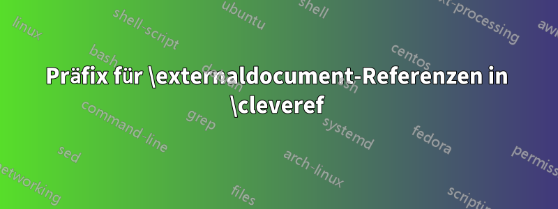 Präfix für \externaldocument-Referenzen in \cleveref