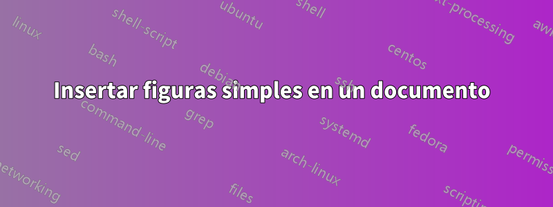 Insertar figuras simples en un documento 