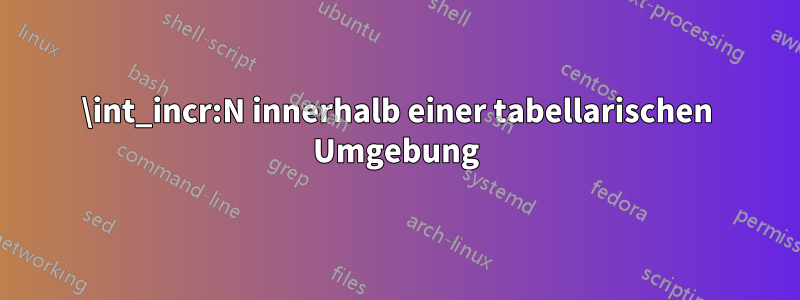 \int_incr:N innerhalb einer tabellarischen Umgebung