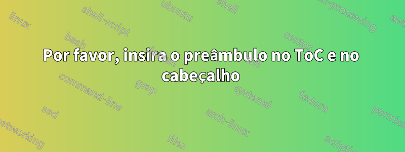 Por favor, insira o preâmbulo no ToC e no cabeçalho