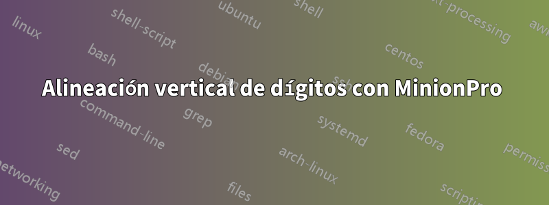 Alineación vertical de dígitos con MinionPro