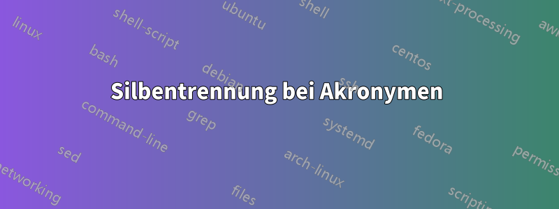 Silbentrennung bei Akronymen