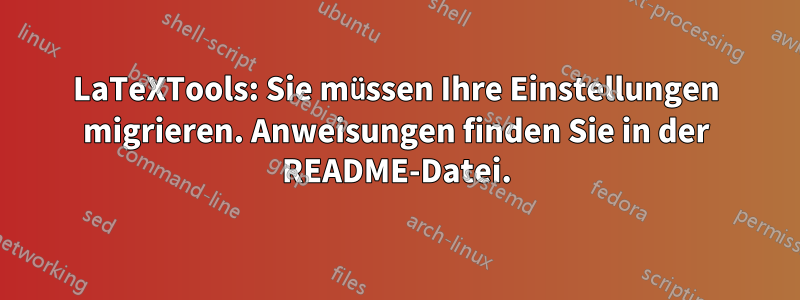 LaTeXTools: Sie müssen Ihre Einstellungen migrieren. Anweisungen finden Sie in der README-Datei.