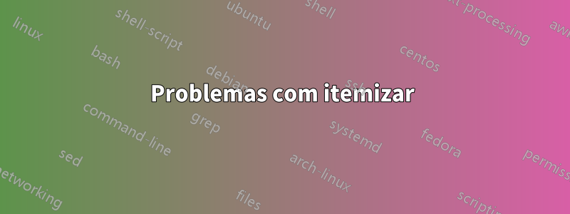 Problemas com itemizar