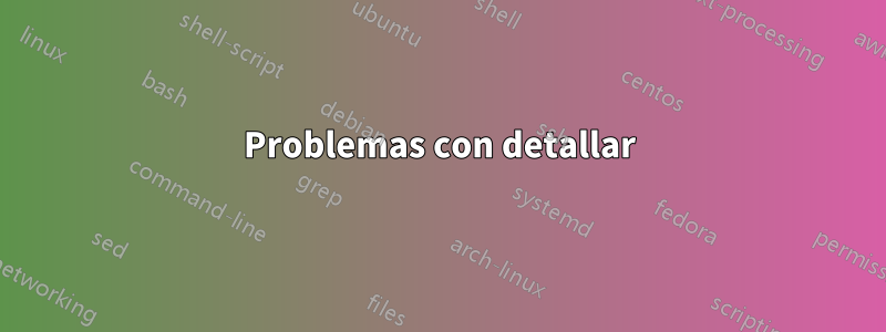 Problemas con detallar