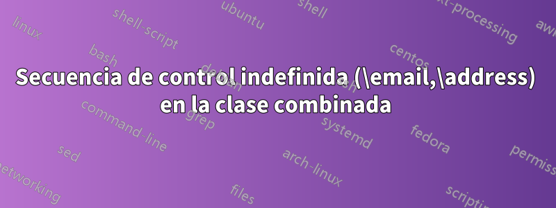 Secuencia de control indefinida (\email,\address) en la clase combinada