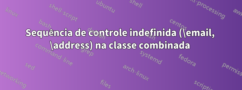 Sequência de controle indefinida (\email, \address) na classe combinada