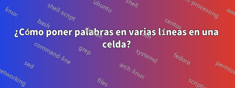 ¿Cómo poner palabras en varias líneas en una celda?