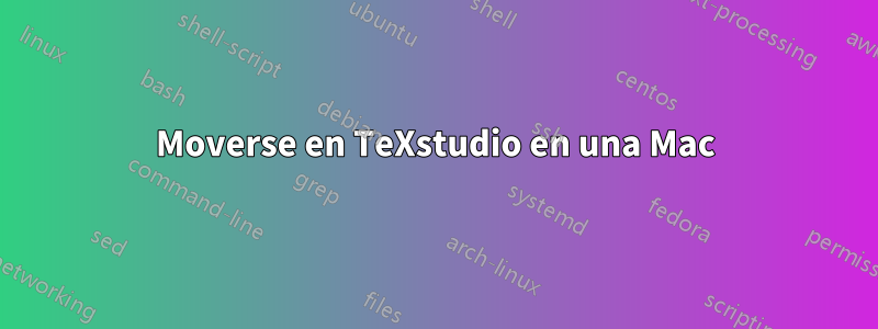 Moverse en TeXstudio en una Mac
