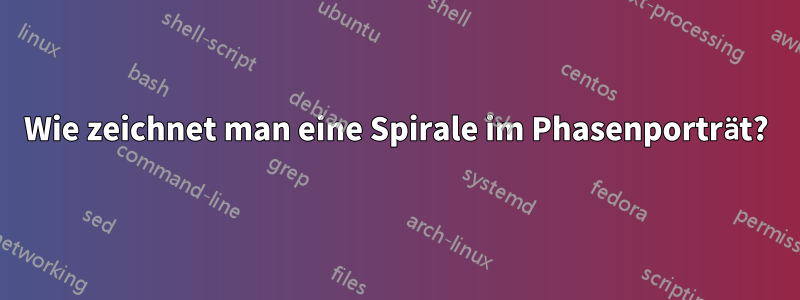 Wie zeichnet man eine Spirale im Phasenporträt?