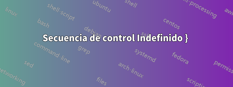 Secuencia de control Indefinido }