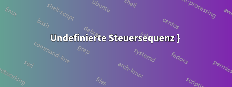 Undefinierte Steuersequenz }