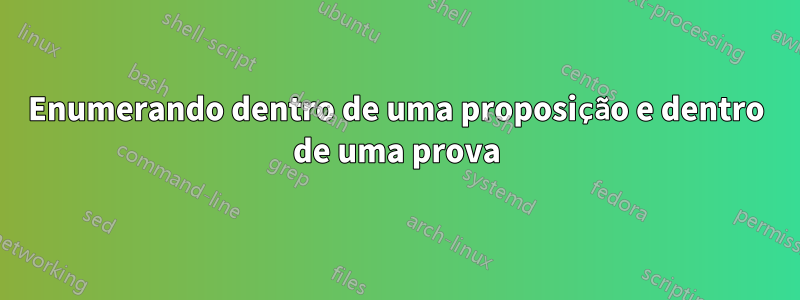Enumerando dentro de uma proposição e dentro de uma prova