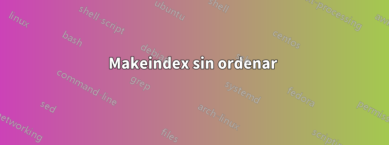 Makeindex sin ordenar