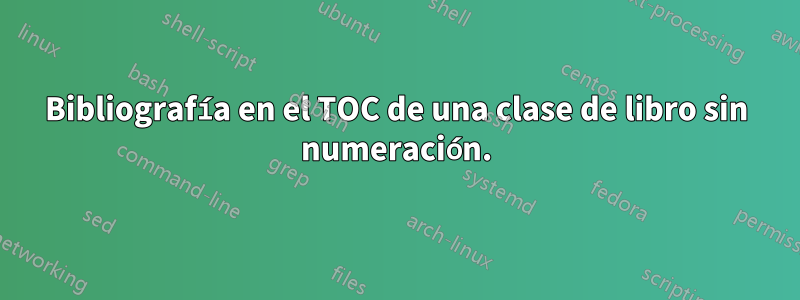 Bibliografía en el TOC de una clase de libro sin numeración.