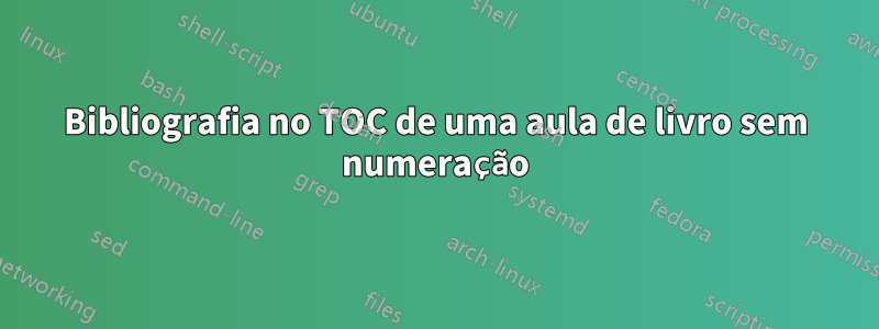 Bibliografia no TOC de uma aula de livro sem numeração