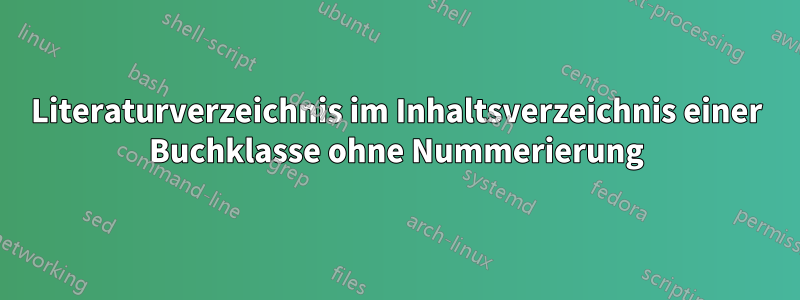 Literaturverzeichnis im Inhaltsverzeichnis einer Buchklasse ohne Nummerierung