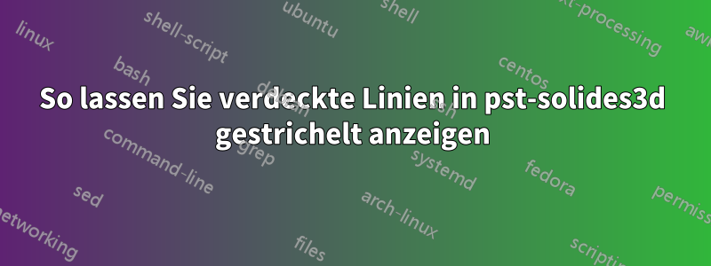 So lassen Sie verdeckte Linien in pst-solides3d gestrichelt anzeigen