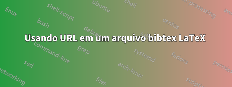 Usando URL em um arquivo bibtex LaTeX