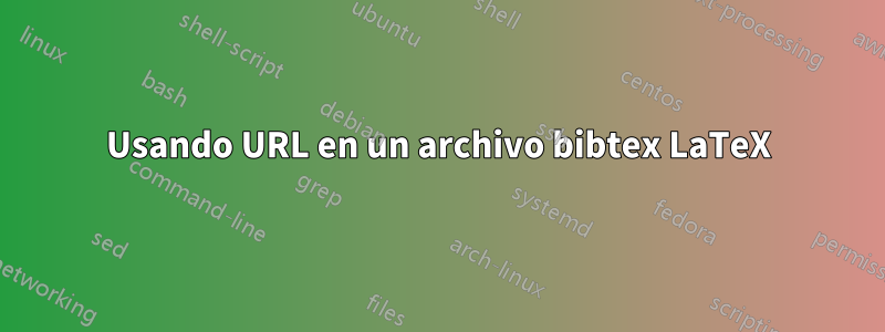Usando URL en un archivo bibtex LaTeX