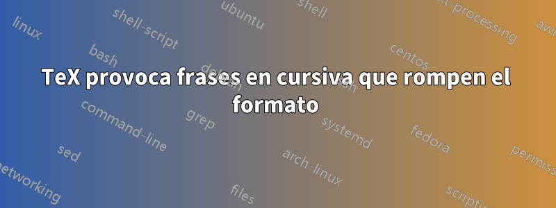 TeX provoca frases en cursiva que rompen el formato