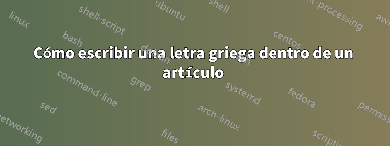 Cómo escribir una letra griega dentro de un artículo