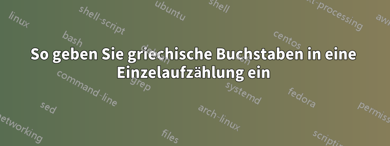 So geben Sie griechische Buchstaben in eine Einzelaufzählung ein