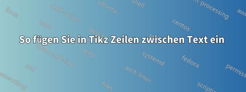 So fügen Sie in Tikz Zeilen zwischen Text ein
