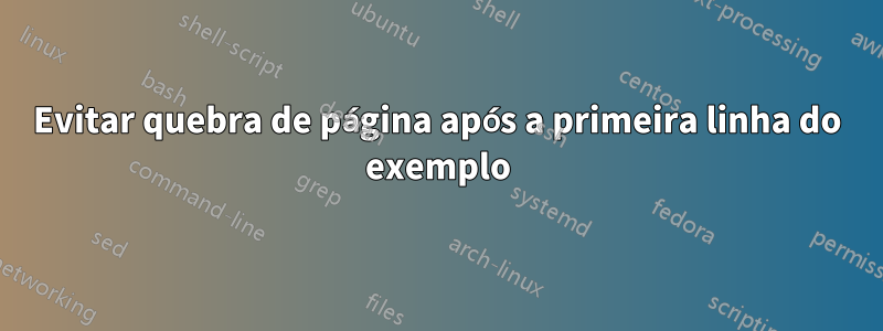 Evitar quebra de página após a primeira linha do exemplo