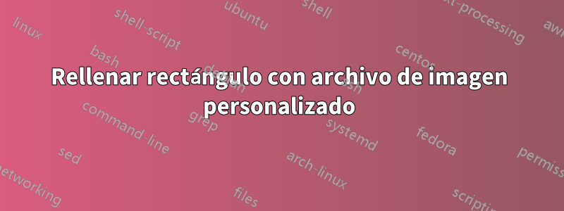 Rellenar rectángulo con archivo de imagen personalizado