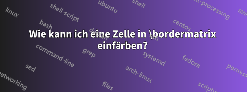 Wie kann ich eine Zelle in \bordermatrix einfärben?