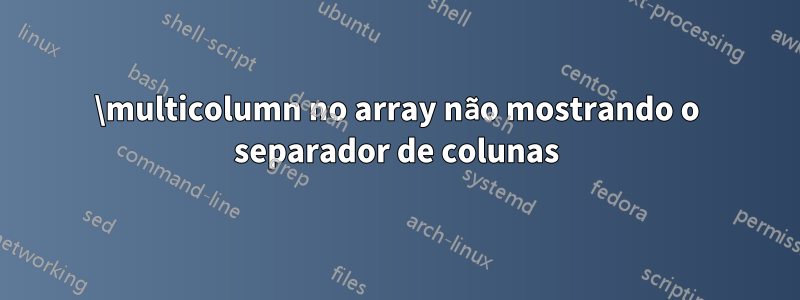 \multicolumn no array não mostrando o separador de colunas