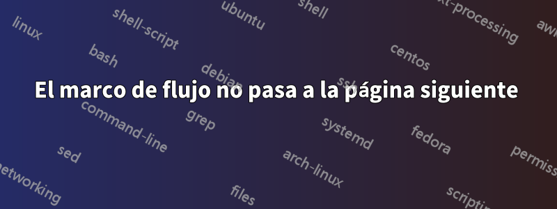 El marco de flujo no pasa a la página siguiente