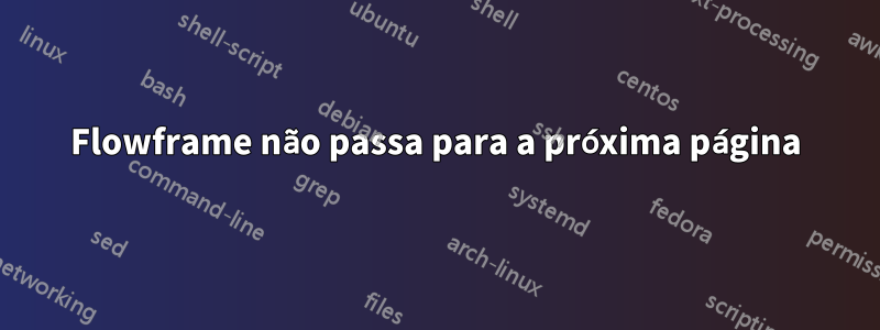 Flowframe não passa para a próxima página