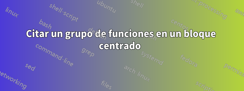 Citar un grupo de funciones en un bloque centrado 